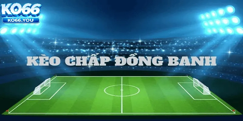 Kèo Đồng Banh Ko66 Là Gì?